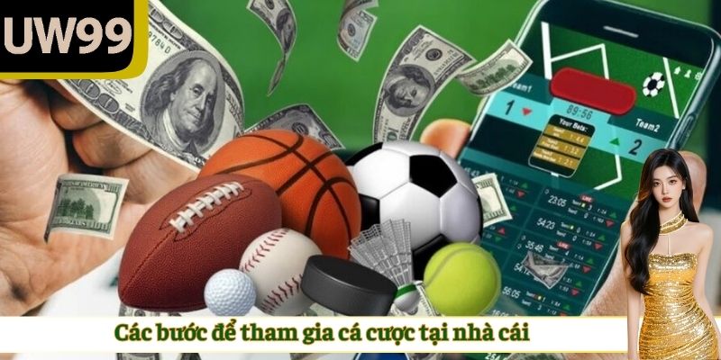 Các bước để tham gia cá cược tại nhà cái