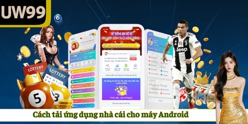 Cách tải ứng dụng nhà cái UW99 cho máy Android