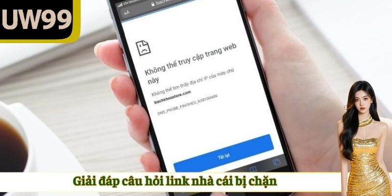 Giải đáp câu hỏi link nhà cái UW99 bị chặn