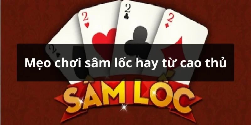 Cách chơi bài Sâm đúng luật